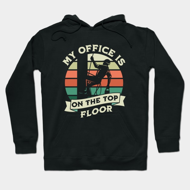 My Office Is On The Top Floor - Gifts For Arborists Hoodie by GasparArts